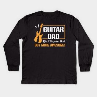 Guitar Dad Like A Regular Dad But More Awesome Kids Long Sleeve T-Shirt